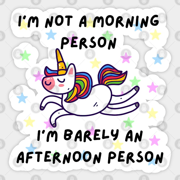 I'm not a morning person. I'm barely an afternoon person - Cute Unicorn Sticker by Cyrensea